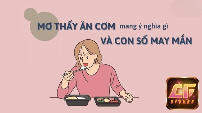 Mơ thấy ăn cơm đánh con gì đẹp - Đề thủ xem ngay tại đây